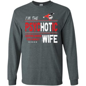 I’m psychotic wife everyone warned you about long sleeve
