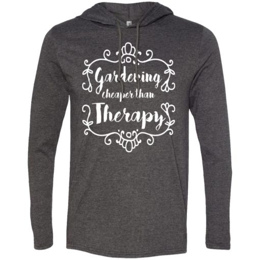 Gardening cheaper than therapy gift for gardeners long sleeve hoodie