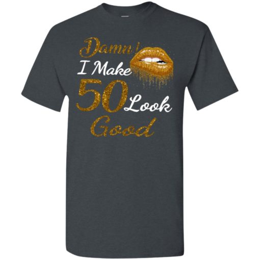 Damn i make 50 look good gold lips t-shirt