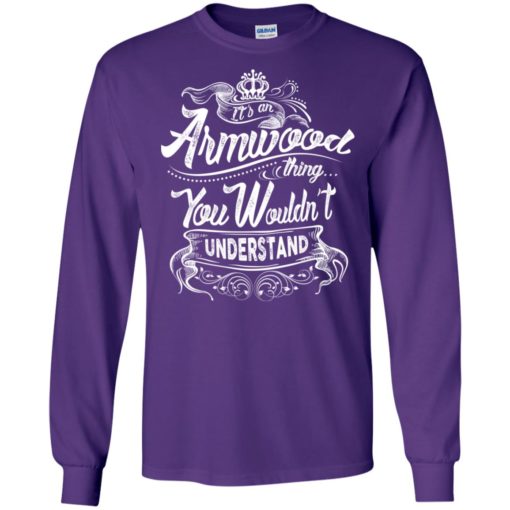 It’s an armwood thing you wouldn’t understand – custom and personalized name gifts long sleeve