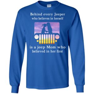 Behind every jeeper who believes in herself is a jeep mom who believed in her first long sleeve
