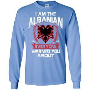 I am the albanian everyone warned you about long sleeve