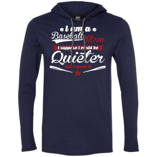 I’m proud baseball mom so i couldn’t be quieter long sleeve hoodie