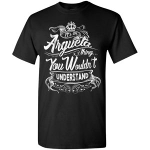It’s an argueta thing you wouldn’t understand – custom and personalized name gifts t-shirt