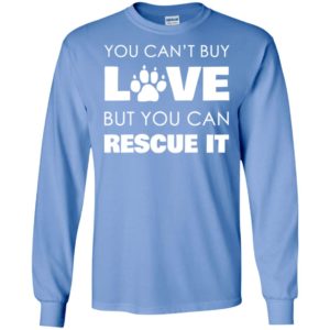 You cant buy love but you can rescue it dogs lover paw texture long sleeve