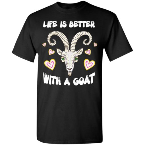Life is better with a goat best gift for goat lover owner loving goat t-shirt