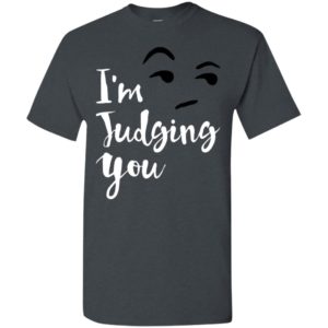 I’m silently judging you shirt funny hipster tumblr i’m judging you right now t-shirt