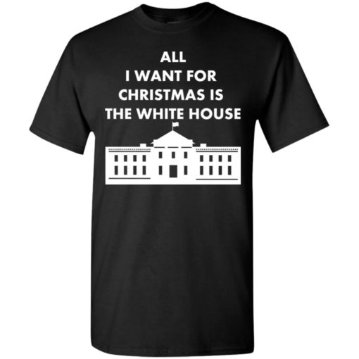 All i want for christmas is the white house xmas t-shirt