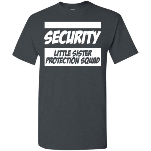 Security little sister protection squad big brothe t-shirt