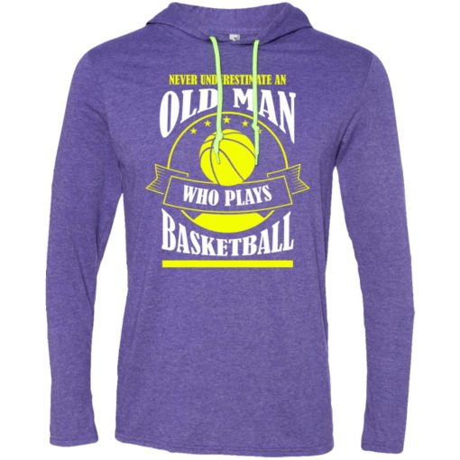 Never underestimate old man who plays basketball long sleeve hoodie