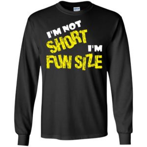 I’m not short i’m fun size long sleeve