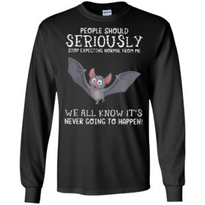 Bat people should seriously stop expecting normal from me we all know long sleeve