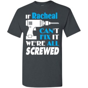 If racheal can’t fix it we all screwed racheal name gift ideas t-shirt