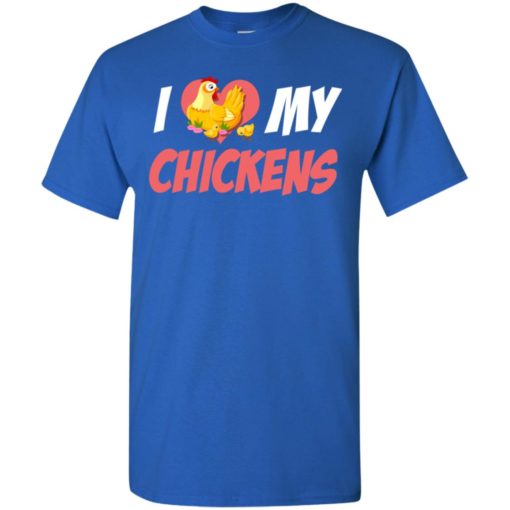 I love my chickens best gift for best chicken lover t-shirt