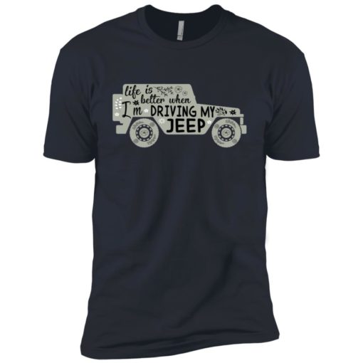Life is better when i’m driving my jeep premium t-shirt