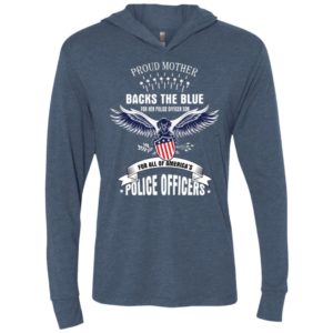 This proud mother backs the blue for her police officer son and for all of america’s police unisex hoodie