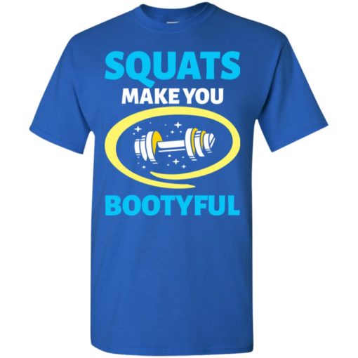 Squats make you bootyful crossfit fitness workout lover gift t-shirt