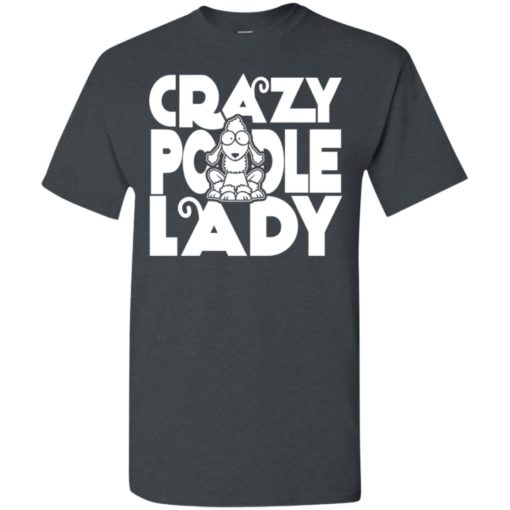 Crazy poodle lady shirt funny dog poodle gift for women t-shirt
