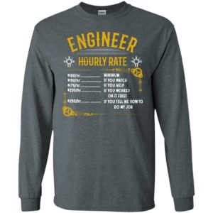 Engineer hourly rate 100 per hour is minimum 250 per hour if you tell me how to do my job long sleeve