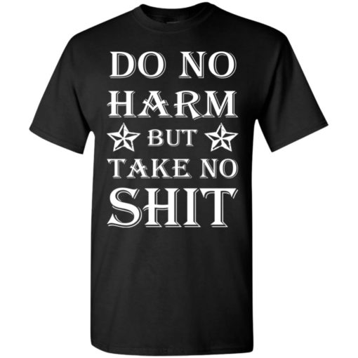 Do no harm but take no shit t-shirt