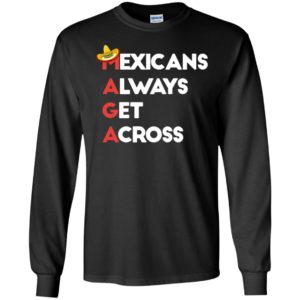 Maga mexicans always get across 2 long sleeve