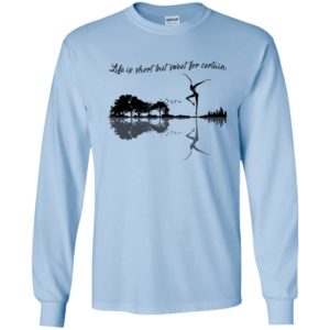 Life is short but sweet for certain guitar nature long sleeve