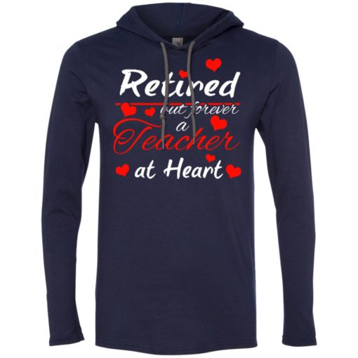 Retired but forever a teacher at heart teacher gift shirt long sleeve hoodie