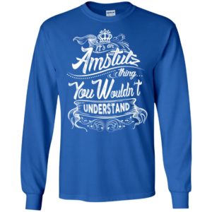 It’s an amstutz thing you wouldn’t understand – custom and personalized name gifts long sleeve