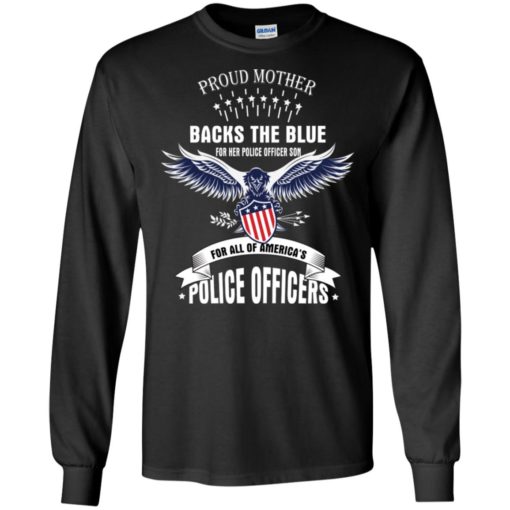 This proud mother backs the blue for her police officer son and for all of america’s police long sleeve