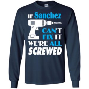 If sanchez can’t fix it we all screwed sanchez name gift ideas long sleeve