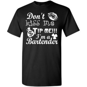 Don’t kiss me tip me im a bartender – st.patrick’s day shirt t-shirt