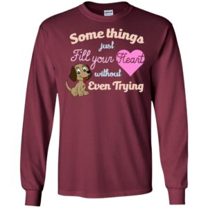 Some things just fill your heart without trying dog pets lover long sleeve