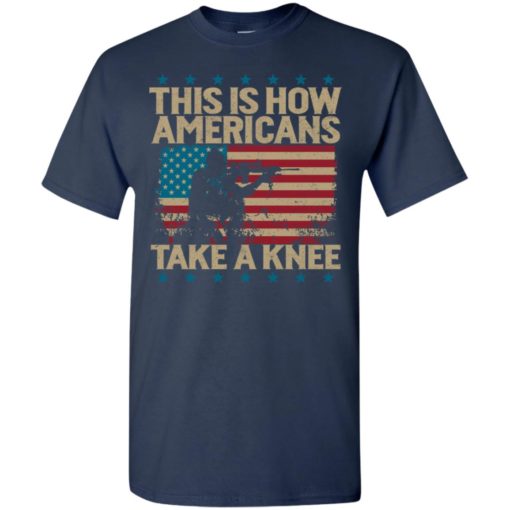 This is how americans take a knee t-shirt