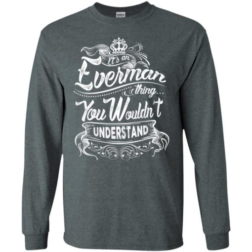 It’s an everman thing you wouldn’t understand – custom and personalized name gifts long sleeve