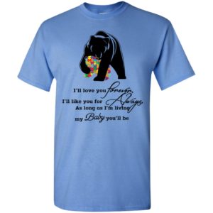 Ill love you forever i ll like you for always autism awareness mom mama bear t-shirt
