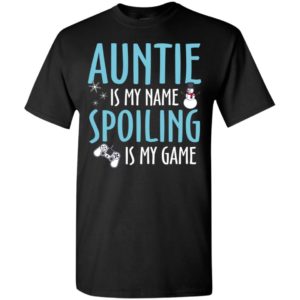 Auntie is my name spoiling is my game best auntie shirt t-shirt