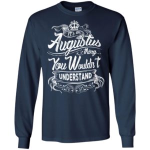 It’s an augustus thing you wouldn’t understand – custom and personalized name gifts long sleeve