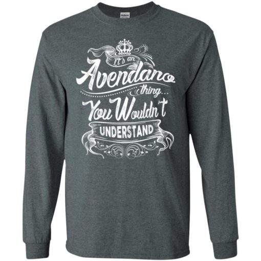 It’s an avendano thing you wouldn’t understand – custom and personalized name gifts long sleeve