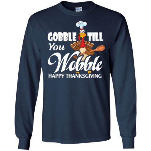 Gobble till you wobble – funny thanksgiving long sleeve