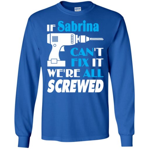 If sabrina can’t fix it we all screwed sabrina name gift ideas long sleeve
