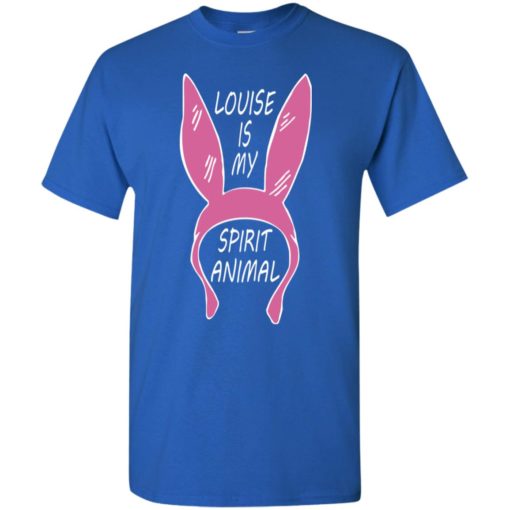 Louise is my spirit animal louise belchers t-shirt