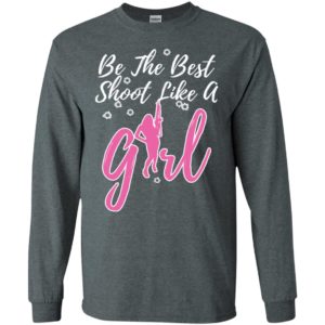 Be the best shoot like a girl long sleeve