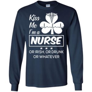 Kiss me im a nurse or irish or drunk or whatever four leaf clover long sleeve