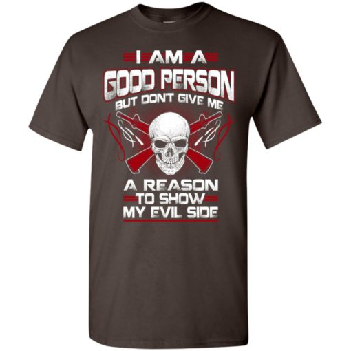Viking i am a good person but dont give me a reason to show my evil side t-shirt