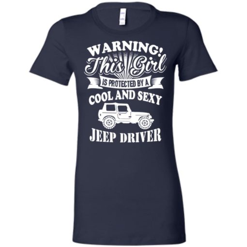 Warning this girl is protected by cool and sexy jeep driver women tee