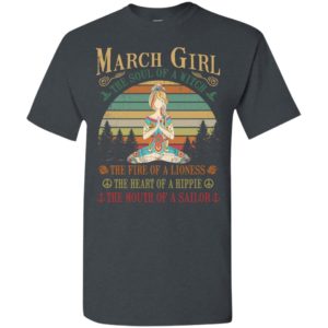 March girl the soul of a witch the fire of a lioness the heart of a hippie the mouth of a sallor t-shirt