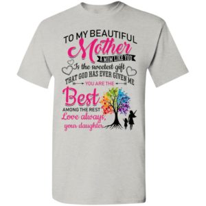 To my beautiful mother a mom like you is the sweetest gift t-shirt