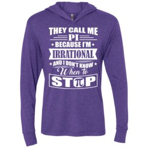 They call me pi because i’m irrational shirt unisex hoodie