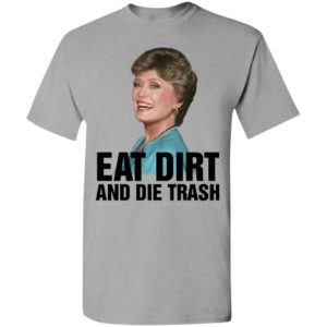 Blanche devereaux eat dirt and die trash t-shirt