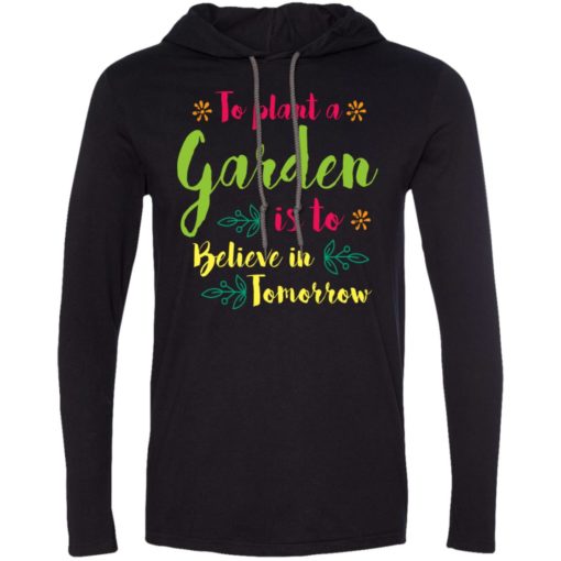 Love gardening to plant tree is to believe in tomorrow long sleeve hoodie